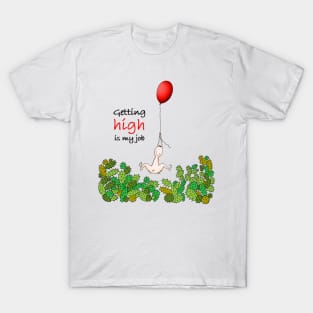 Getting high is my job T-Shirt